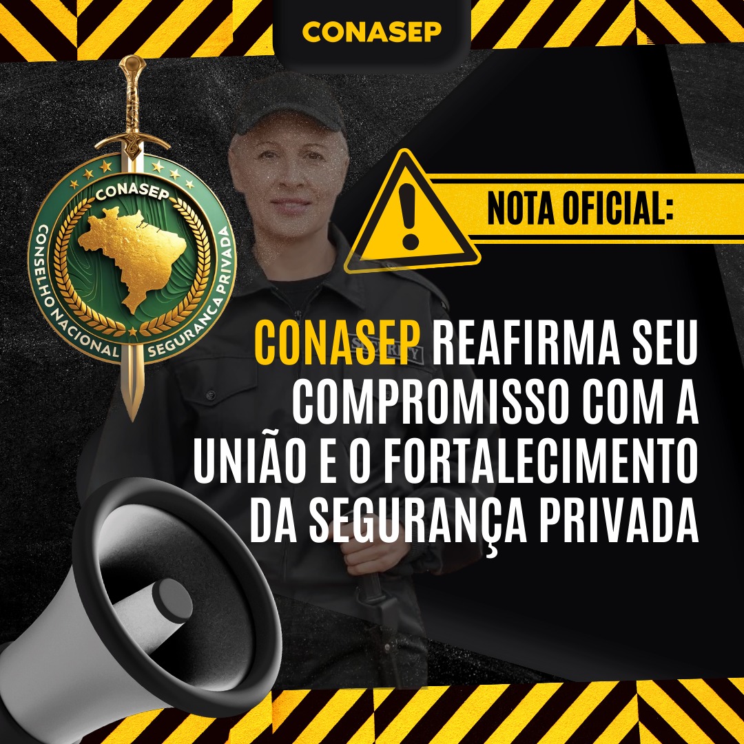 NOTA OFICIAL: CONASEP REAFIRMA SEU COMPROMISSO COM A UNIÃO E O FORTALECIMENTO DA SEGURANÇA PRIVADA
